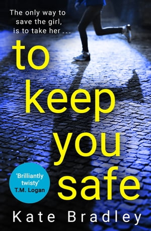 To Keep You Safe A gripping and unpredictable new thriller you won’t be able to put down【電子書籍】[ Kate Bradley ]