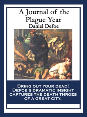 A Journal of the Plague Year Being Observations or Memorials of the Most Remarkable Occurrences, as well Public as Private, which happened in London during the last Great Visitation In 1665Żҽҡ[ Daniel Defoe ]