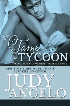 To Tame a Tycoon AKA Bad Boy Billionaires #5【電子書籍】[ Judy Angelo ]