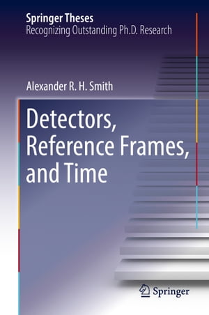 Detectors, Reference Frames, and Time【電子書籍】[ Alexander R. H. Smith ]