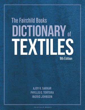 The Fairchild Books Dictionary of Textiles【電子書籍】[ Dr. Ajoy K. Sarkar ]