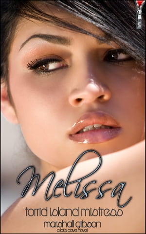 Melissa - Torrid Island Mistress【電子書籍】[ Marshall Gibson ]
