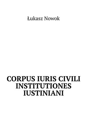 Corpus Iuris Civili Institutiones Iustiniani 