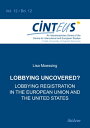 Lobbying Uncovered Lobbying Registration in the European Union and the United States【電子書籍】 Lisa Moessing