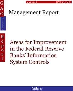 Management Report Areas for Improvement in the Federal Reserve Banks’ Information System Controls【電子書籍】[ Hugues Dumont ]