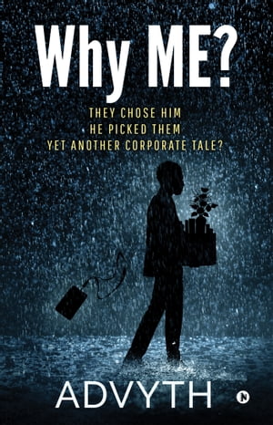 Why ME They Chose Him He Picked Them Yet Another Corporate Tale 【電子書籍】 Advyth