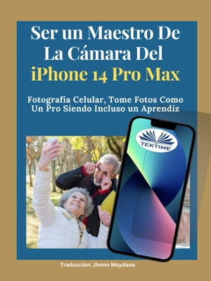 Ser Un Maestro De La C?mara Del Iphone 14 Pro Max Fotograf?a Celular, Tomar Fotos Como Un Pro Siendo Incluso Un Aprendiz【電子書籍】[ James Nino ]