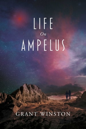 Life On Ampelus【電子書籍】[ Grant Winston ]