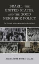 Brazil, the United States, and the Good Neighbor Policy The Triumph of Persuasio...