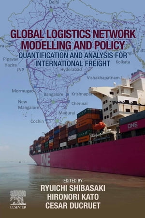 Global Logistics Network Modelling and Policy Quantification and Analysis for International Freight【電子書籍】