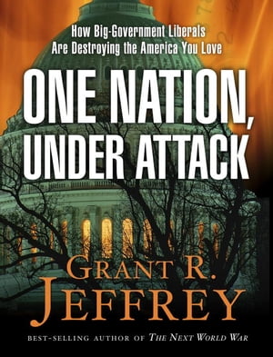 One Nation, Under Attack How Big-Government Liberals Are Destroying the America You Love【電子書籍】[ Grant R. Jeffrey ]