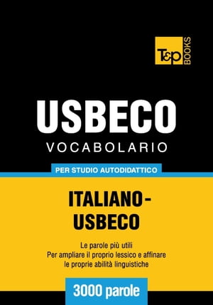 Vocabolario Italiano-Usbeco per studio autodidattico - 3000 parole