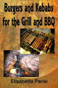 Burgers and Kebabs for the Grill and BBQ【電子書籍】[ Elisabetta Parisi ]