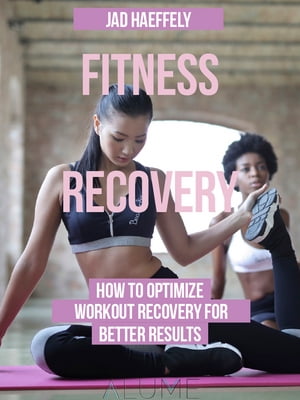 ŷKoboŻҽҥȥ㤨Fitness Recovery How to Optimize Workout Recovery for Better ResultsŻҽҡ[ Jad Haeffely ]פβǤʤ353ߤˤʤޤ