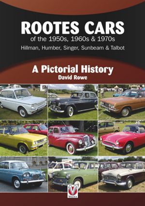 Rootes Cars of the 1950s, 1960s & 1970s ? Hillman, Humber, Singer, Sunbeam & Talbot A Pictorial History【電子書籍】[ David Rowe ]