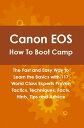 Canon EOS How To Boot Camp: The Fast and Easy Way to Learn the Basics with 117 W...