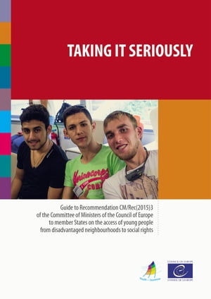 Taking it seriously Guide to Recommendation CM/Rec(2015)3 of the Committee of Ministers of the Council of Europe to member States on the access of young people from disadvantaged neighbourhoods to social rights