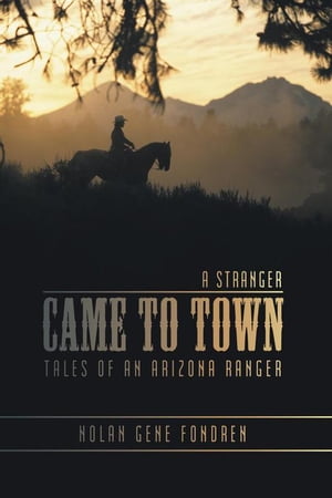 A Stranger Came to Town Tales of an Arizona Ranger【電子書籍】[ Nolan Gene Fondren ]