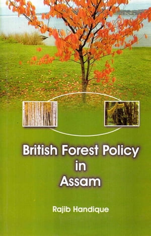 British Forest Policy in Assam【電子書籍】