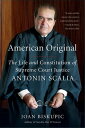 American Original The Life and Constitution of Supreme Court Justice Antonin Scalia【電子書籍】[ Joan Biskupic ]