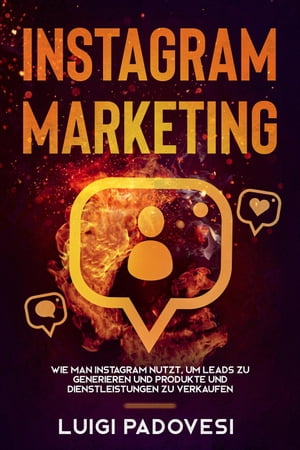 Instagram Marketing: Wie man Instagram nutzt, um Leads zu generieren und Produkte und Dienstleistungen zu verkaufen【電子書籍】[ Luigi Padovesi ]