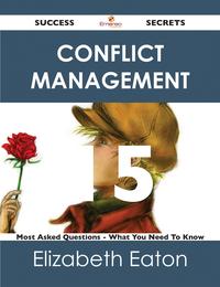 Conflict Management 15 Success Secrets - 15 Most Asked Questions On Conflict Management - What You Need To Know【電子書籍】[ Elizabeth Eaton ]