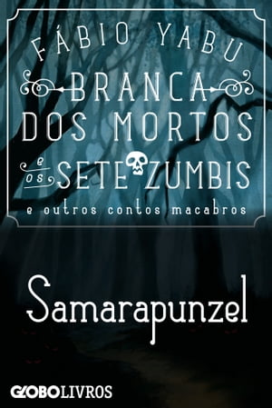 Branca dos mortos e os sete zumbis e outros contos macabros - Samarapunzel