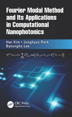 Fourier Modal Method and Its Applications in Computational Nanophotonics【電子書籍】[ Hwi Kim ]