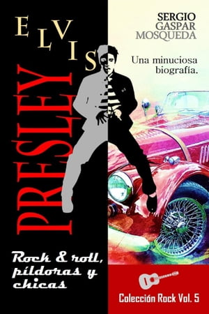 Elvis Presley. Rock & roll, píldoras y chicas