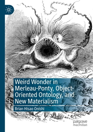 Weird Wonder in Merleau-Ponty, Object-Oriented Ontology, and New Materialism