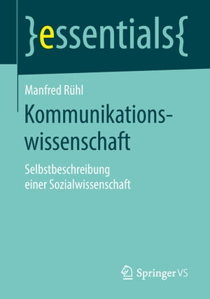 Kommunikationswissenschaft Selbstbeschreibung einer Sozialwissenschaft【電子書籍】[ Manfred R?hl ]