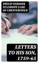 Letters to His Son, 1759-65 On the Fine Art of Becoming a Man of the World and a...