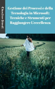 Gestione dei Processi e della Tecnologia in Microsoft: Tecniche e Strumenti per Raggiungere L'eccellenza Engineering | Administration | Management | Research | Education | Apprenticeship | Project【電子書籍】[ Edenilson Brandl ]