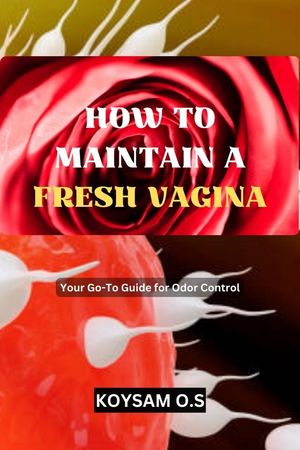 HOW TO MAINTAIN A FRESH VAGINA Your Go-To Guide for Odor ControlŻҽҡ[ KOYSAM O.S ]