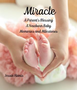 ŷKoboŻҽҥȥ㤨Miracle, A Parent's Blessing, A Newborn Child, Memories and MilestonesŻҽҡ[ Jessie Hionis ]פβǤʤ415ߤˤʤޤ