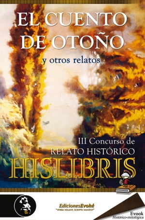 El cuento de otoño y otros relatos (III Concurso de relato histórico Hislibris)