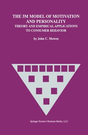 The 3M Model of Motivation and Personality Theory and Empirical Applications to Consumer Behavior【電子書籍】[ John C. Mowen ]