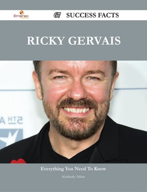 Ricky Gervais 67 Success Facts - Everything you need to know about Ricky Gervais【電子書籍】 Kimberly Atkins