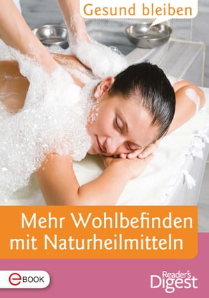 Gesund bleiben - Mehr Wohlbefinden mit Naturheilmitteln