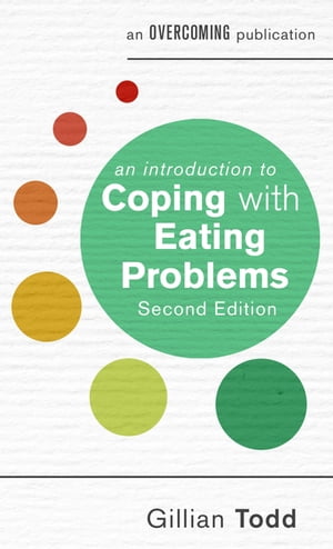 An Introduction to Coping with Eating Problems, 2nd Edition【電子書籍】[ Gillian Todd ]