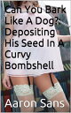 ŷKoboŻҽҥȥ㤨Can You Bark Like A Dog?: Depositing His Seed In A Curvy BombshellŻҽҡ[ Aaron Sans ]פβǤʤ332ߤˤʤޤ