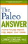 The Paleo Answer 7 Days to Lose Weight, Feel Great, Stay YoungŻҽҡ[ Loren Cordain, PhD ]