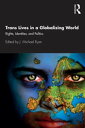 Trans Lives in a Globalizing World Rights, Identities and Politics【電子書籍】