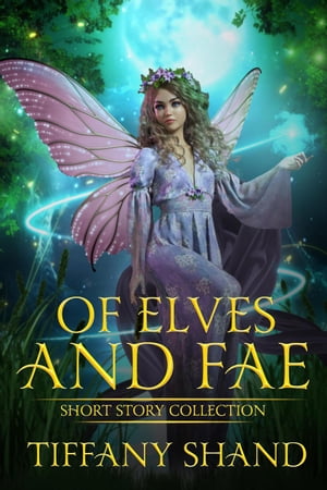 Of Elves and Fae【電子書籍】[ Tiffany Shan