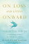 On Loss and Living Onward Collected Voices for the Grieving and Those Who Would Mourn with ThemŻҽҡ[ Melissa Dalton-Bradford ]