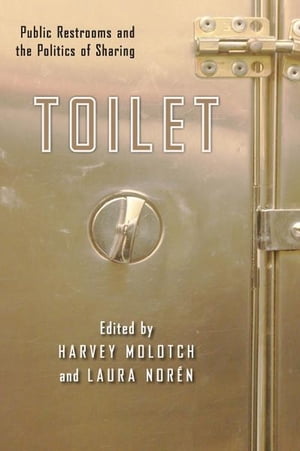 Toilet Public Restrooms and the Politics of Sharing【電子書籍】