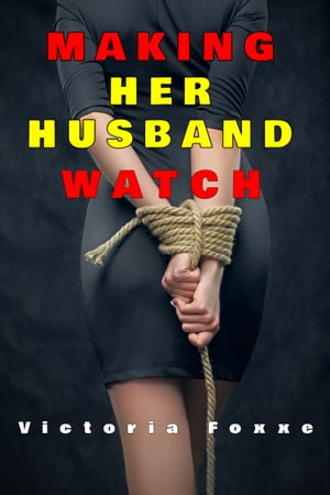 Making Her Husband Watch【電子書籍】[ Vict