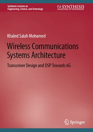 Wireless Communications Systems Architecture Transceiver Design and DSP Towards 6G【電子書籍】 Khaled Salah Mohamed