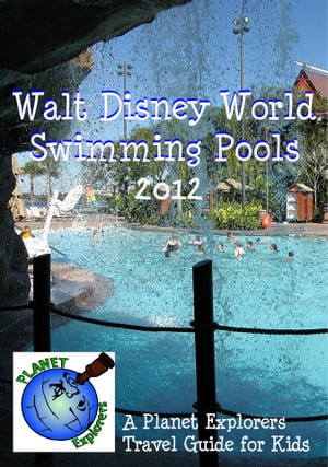 Walt Disney World Swimming Pools 2013: A Planet Explorers Travel Guide for KidsŻҽҡ[ Planet Explorers ]