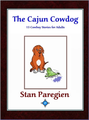 The Cajun Cowdog: 15 Cowboy Stories for Adults